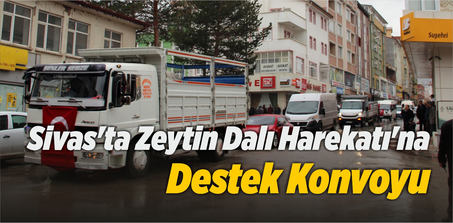 Sivas’ta Zeytin Dalı Harekatı’na Destek Konvoyu