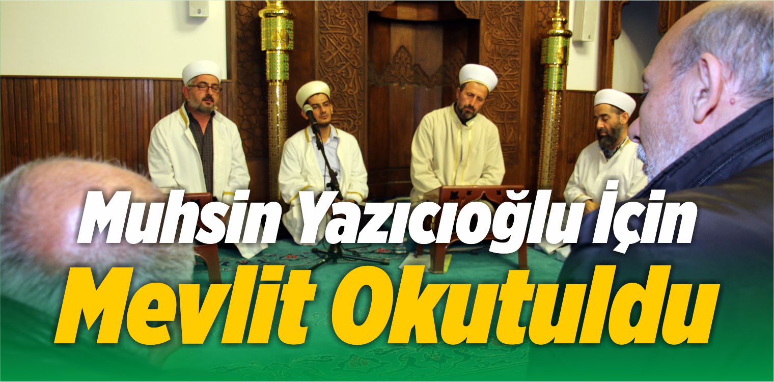 Muhsin Yazıcıoğlu İçin Mevlit Okutuldu
