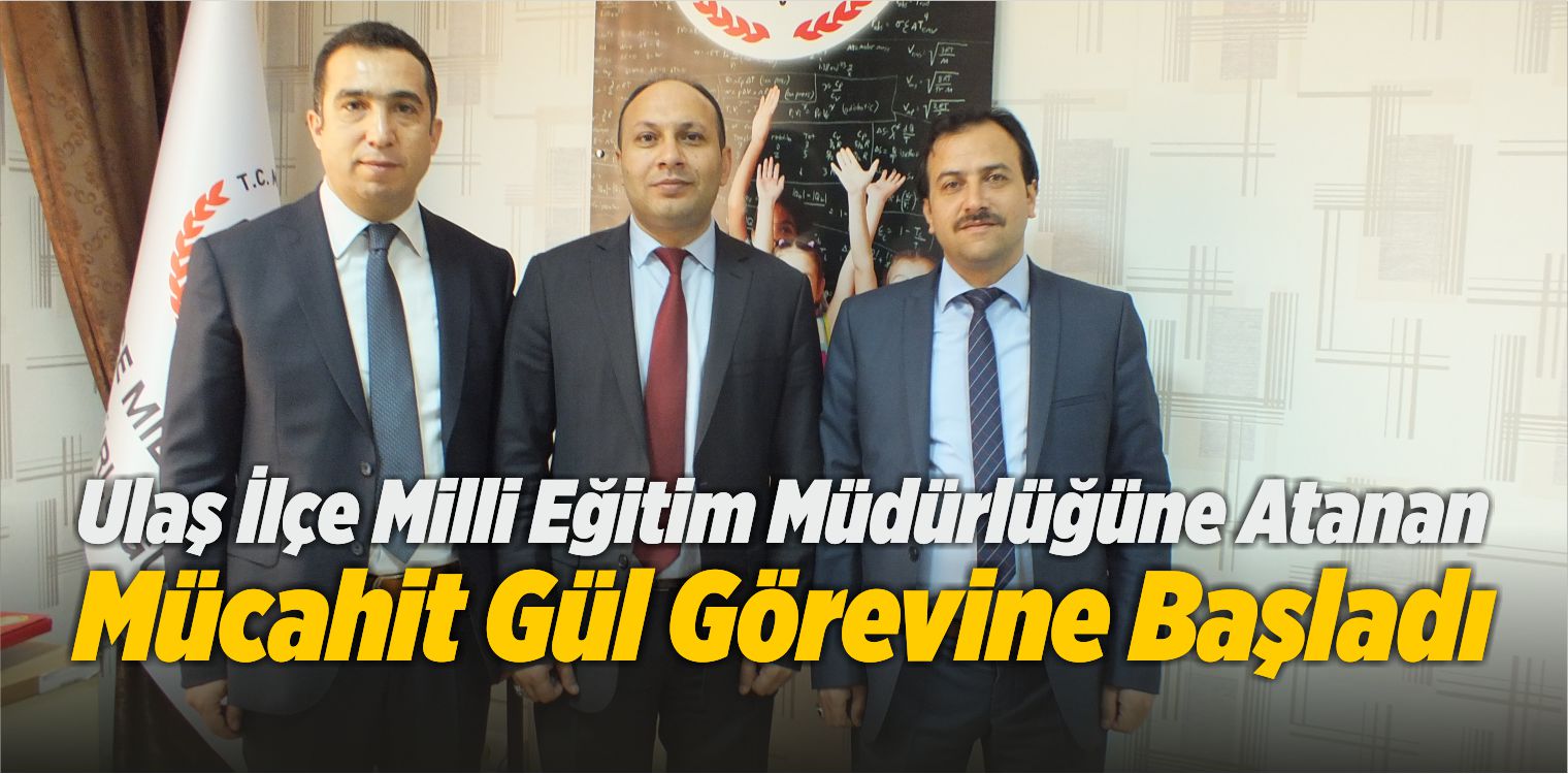 Ulaş İlçe Milli Eğitim Müdürlüğüne Atanan Mücahit Gül Görevine Başladı