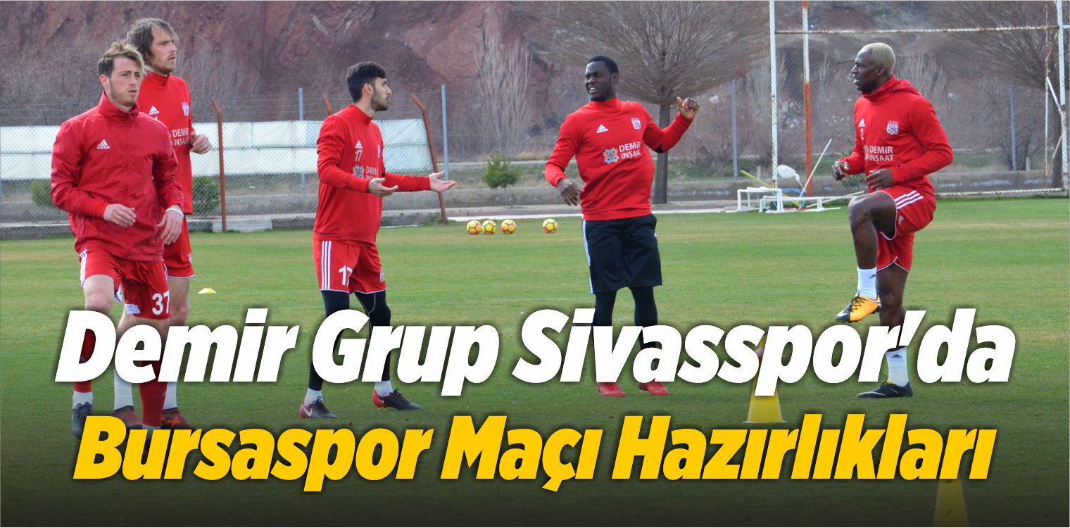 Demir Grup Sivasspor, Bursaspor Maçı Hazırlıkları Sürdürdü
