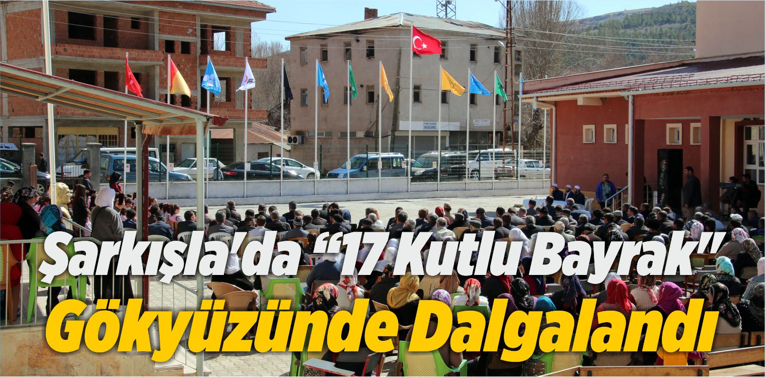 Şarkışla’da “17 Kutlu Bayrak” Gökyüzünde Dalgalandı