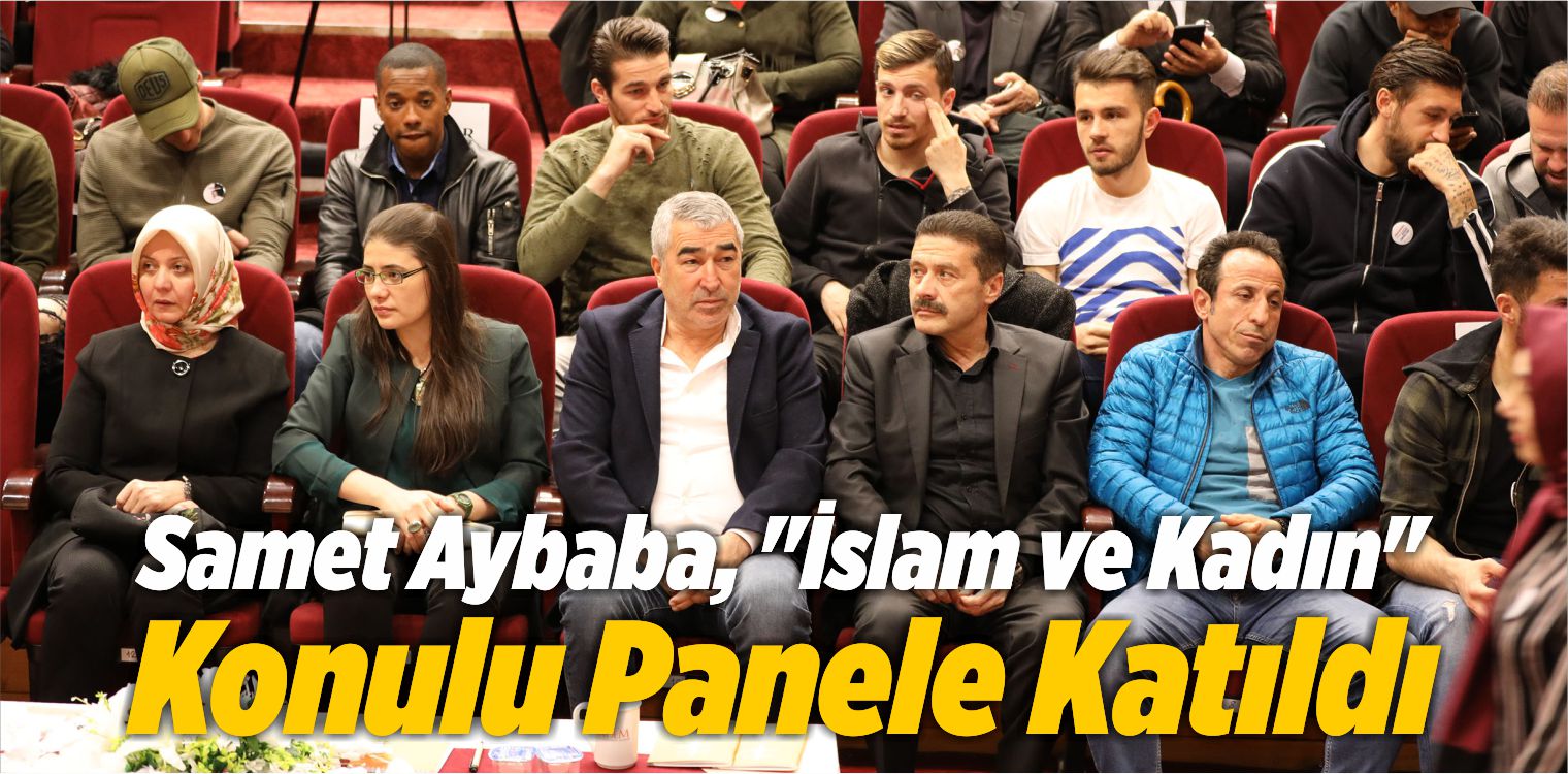 Samet Aybaba, “İslam ve Kadın” Konulu Panele Katıldı