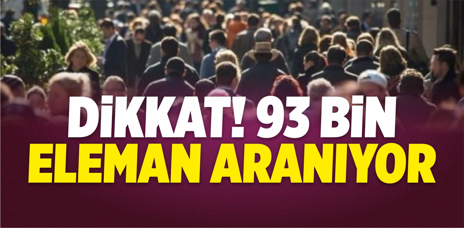 93 Bin Eleman Aranıyor