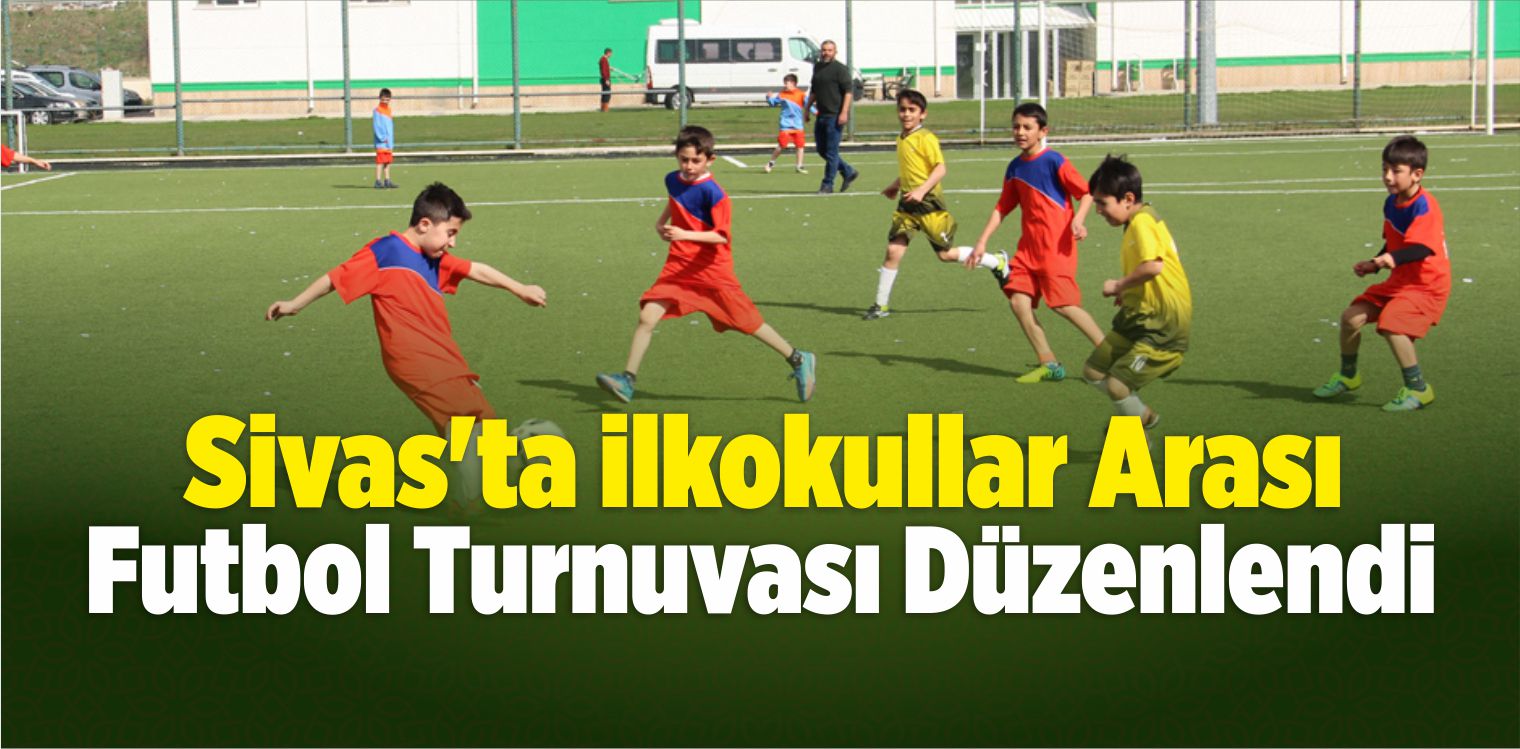 Sivas’ta İlkokullar Arası Futbol Turnuvası Düzenlendi