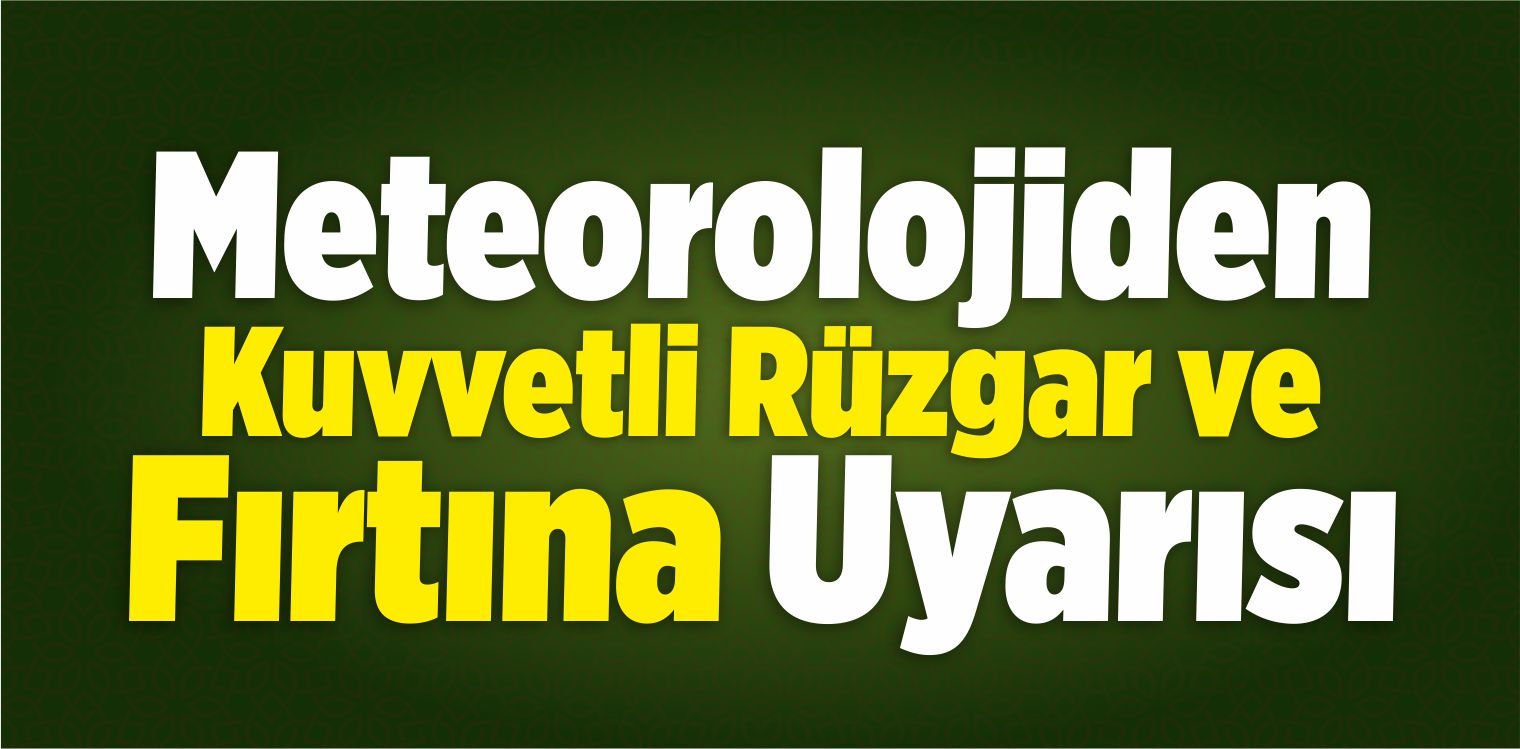 Meteorolojiden 5 İl İçin Kuvvetli Rüzgar Ve Fırtına Uyarısı