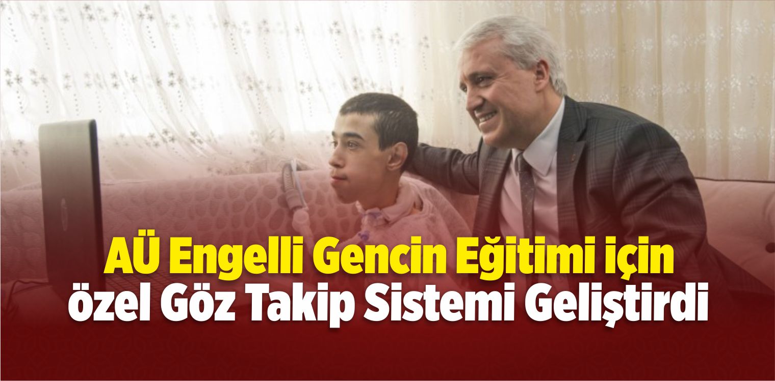 AÜ Engelli Gencin Eğitimi İçin Özel Sistem Geliştirdi