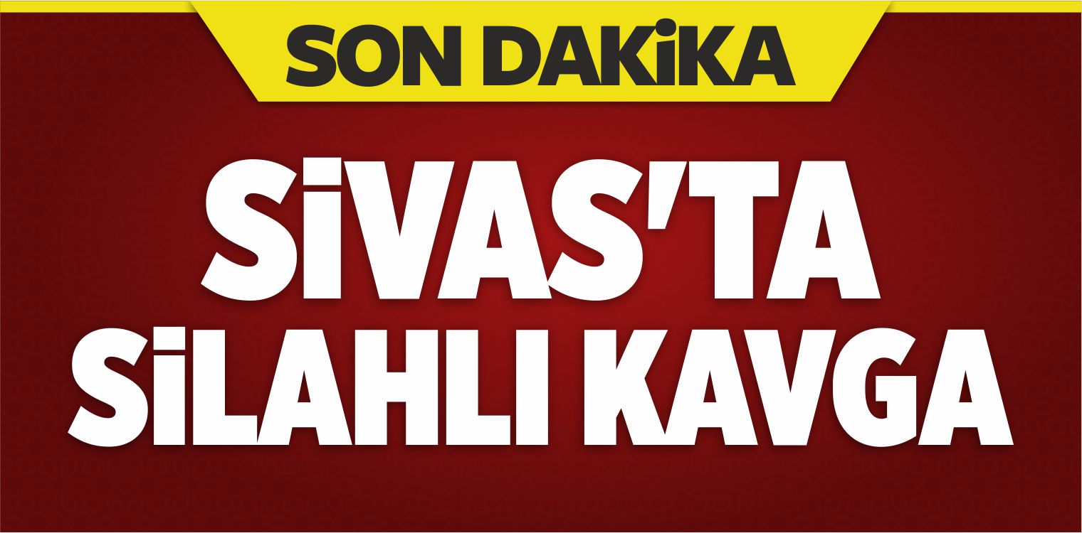 Sivas’ta Silahlı Kavga: 1 Yaralı