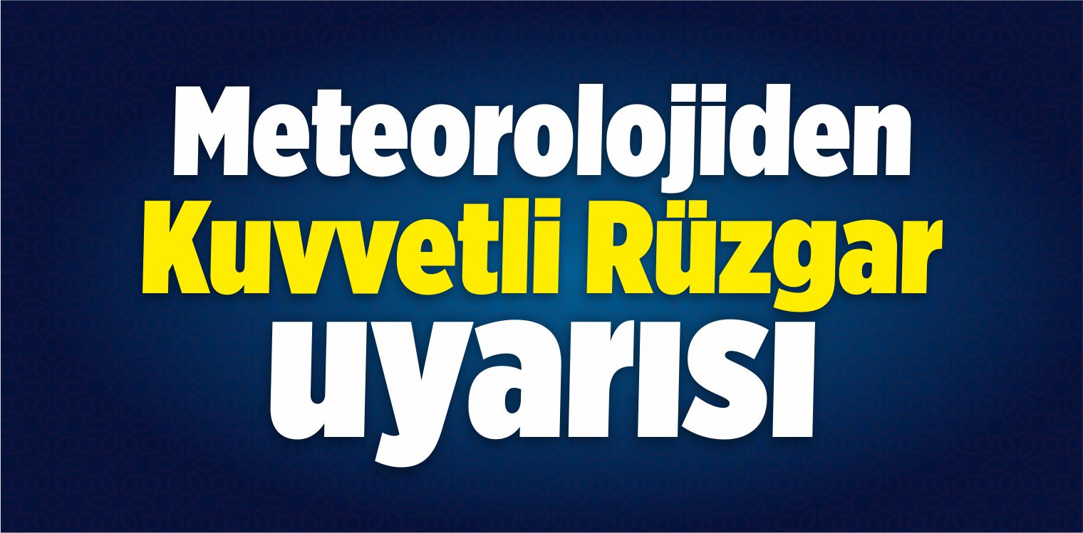 Meteorolojiden 5 İl İçin Kuvvetli Rüzgar Uyarısı