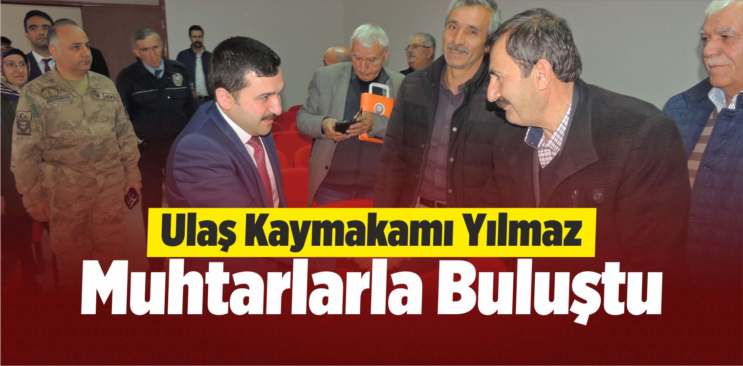 Ulaş Kaymakamı Yılmaz Muhtarlarla Buluştu