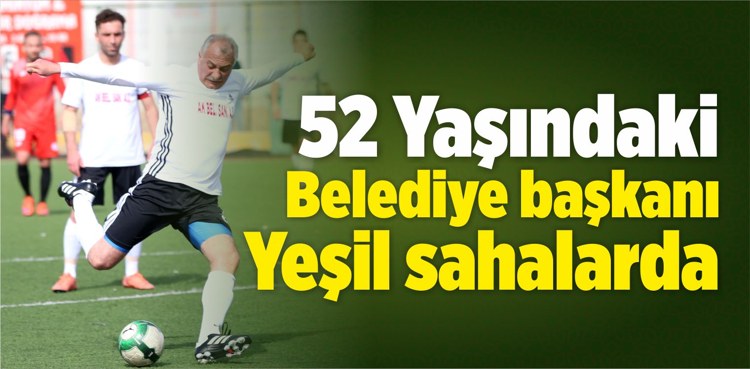52 Yaşındaki Belediye Başkanı Yeşil Sahalarda