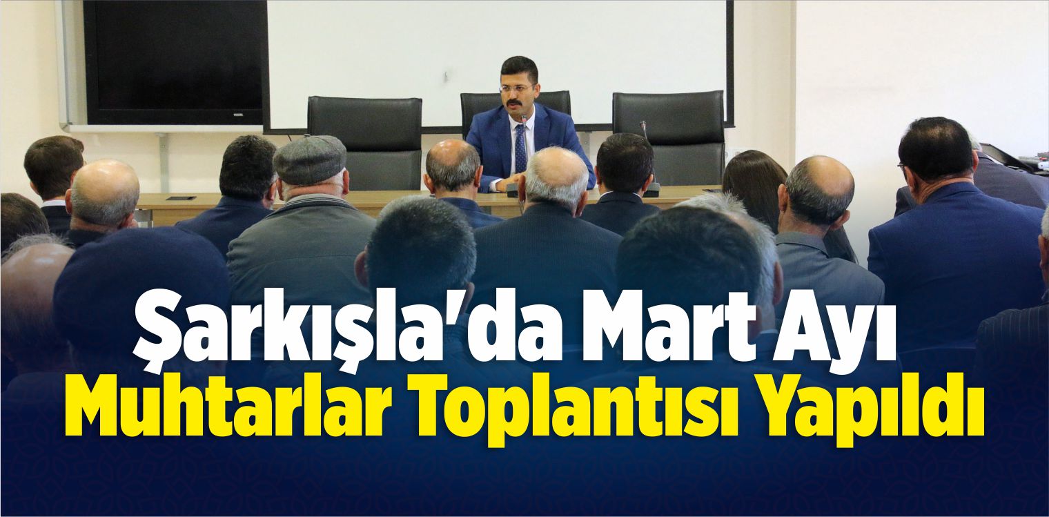 Şarkışla’da Muhtarlar Toplantısı
