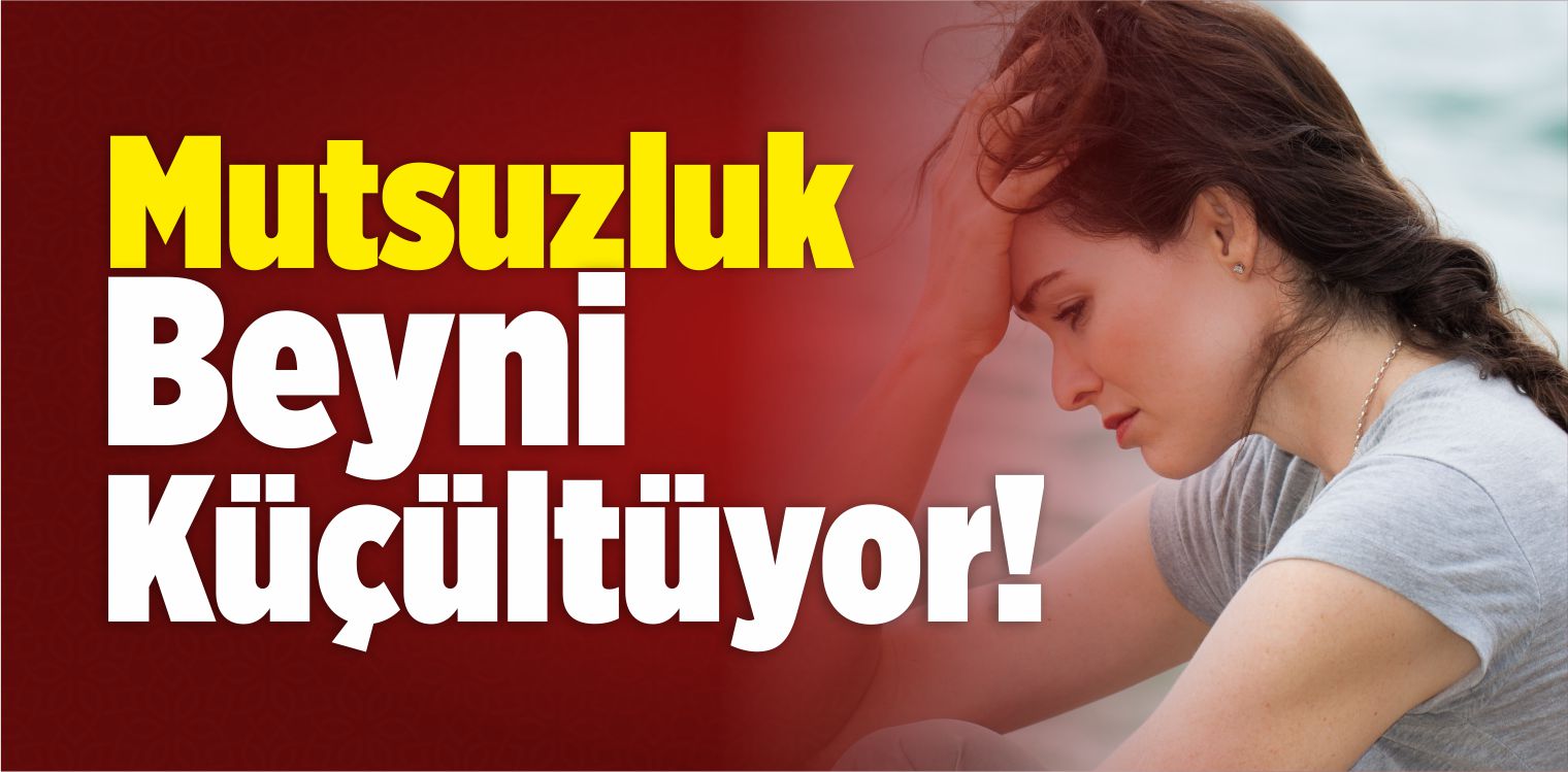 Mutsuzluk Beyni Küçültüyor!