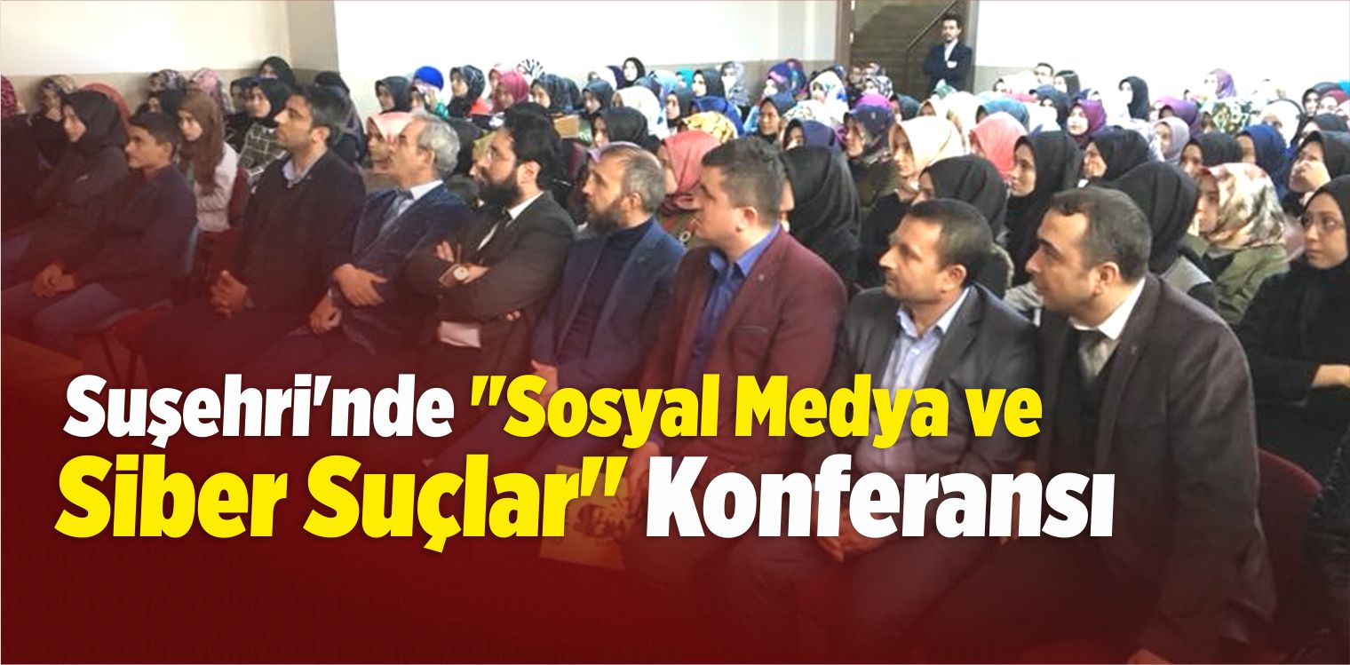 Suşehri’nde “Sosyal Medya ve Siber Suçlar” Konferansı