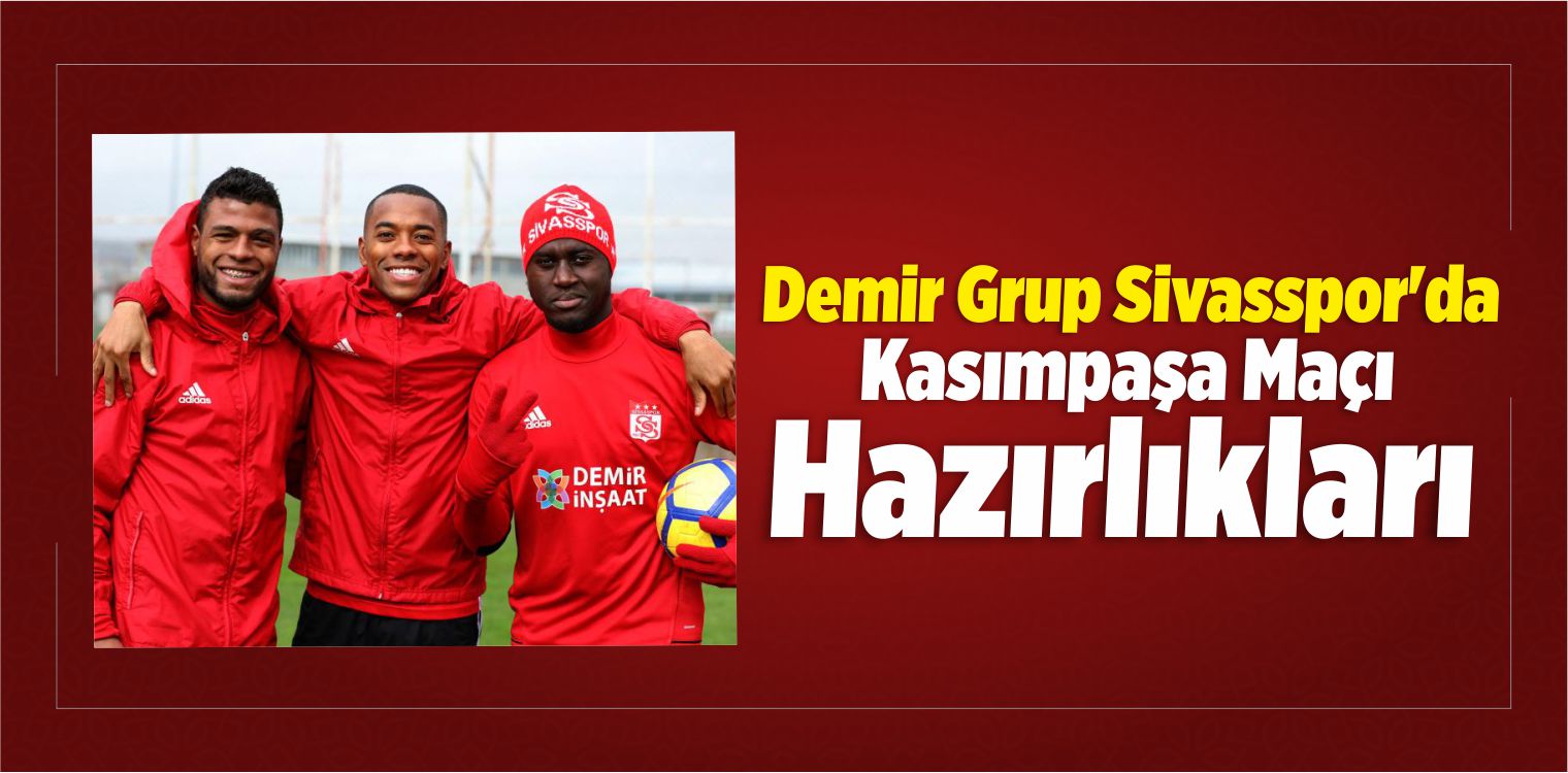 Demir Grup Sivasspor’da, Kasımpaşa Maçı Hazırlıkları