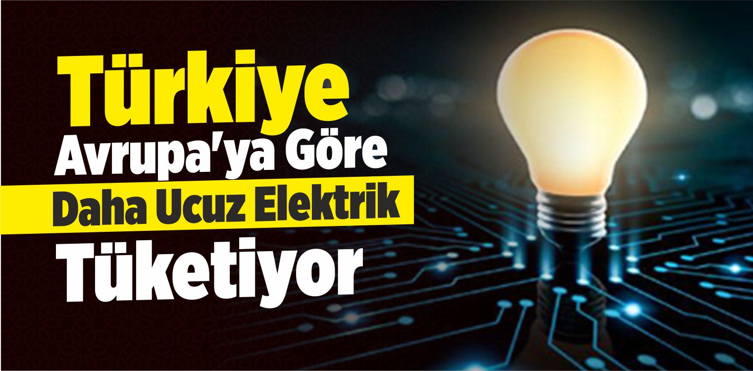Türkiye Avrupa’ya Göre Daha Ucuz Elektrik Tüketiyor