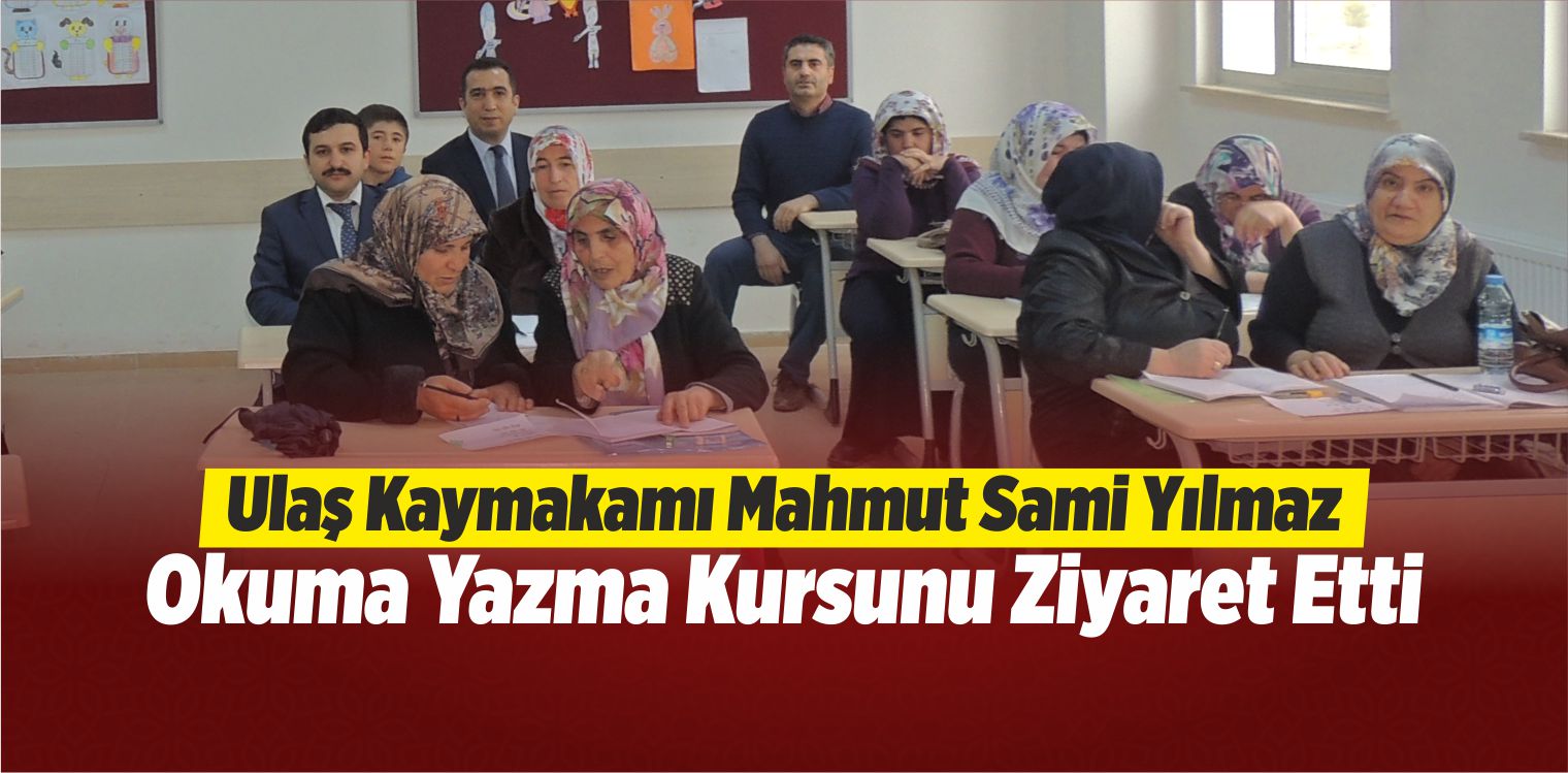 Ulaş Kaymakamı Okuma Yazma Kursunu Ziyaret Etti