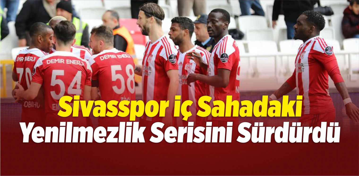 Sivasspor İç Sahadaki Yenilmezlik Serisini Sürdürdü