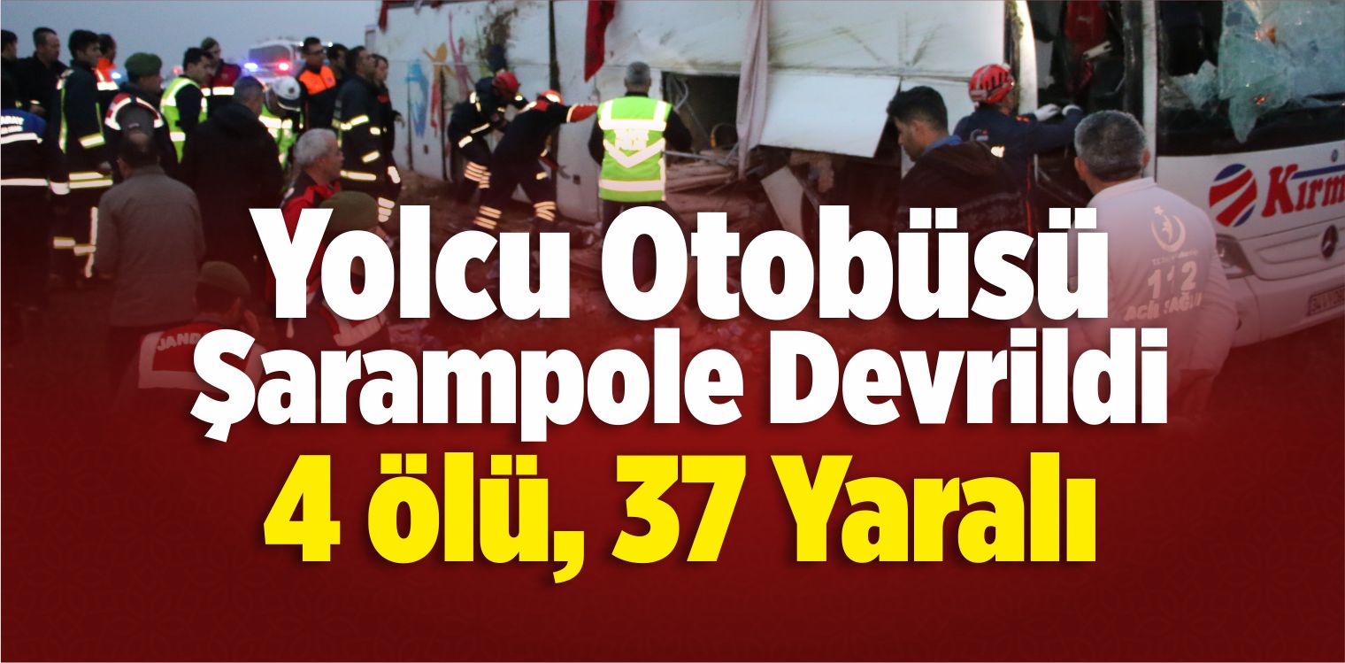 Yolcu Otobüsü Şarampole Devrildi: 4 Ölü, 37 Yaralı