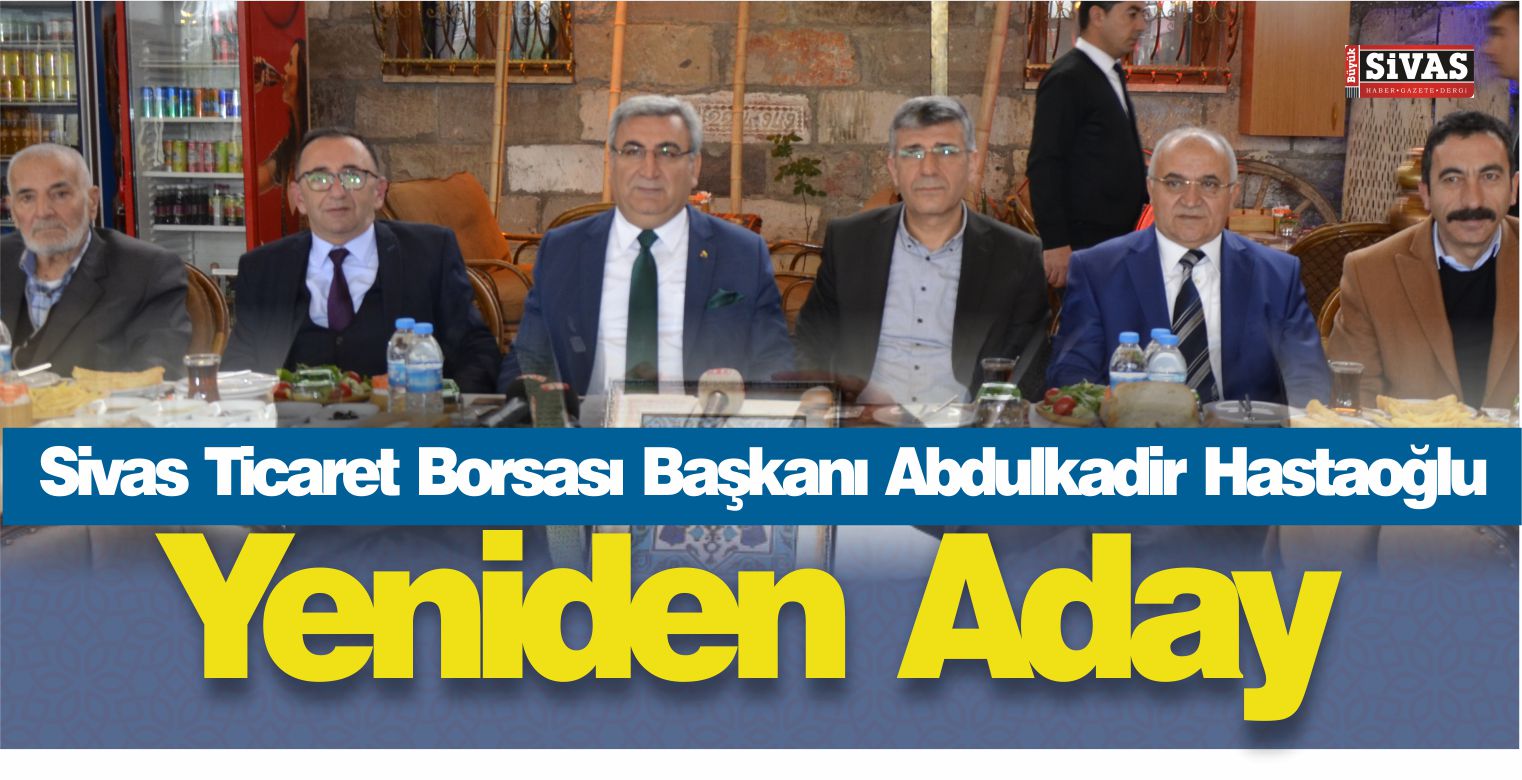 Sivas Ticaret Borsası Başkanı Abdulkadir Hastaoğlu Yeniden Aday