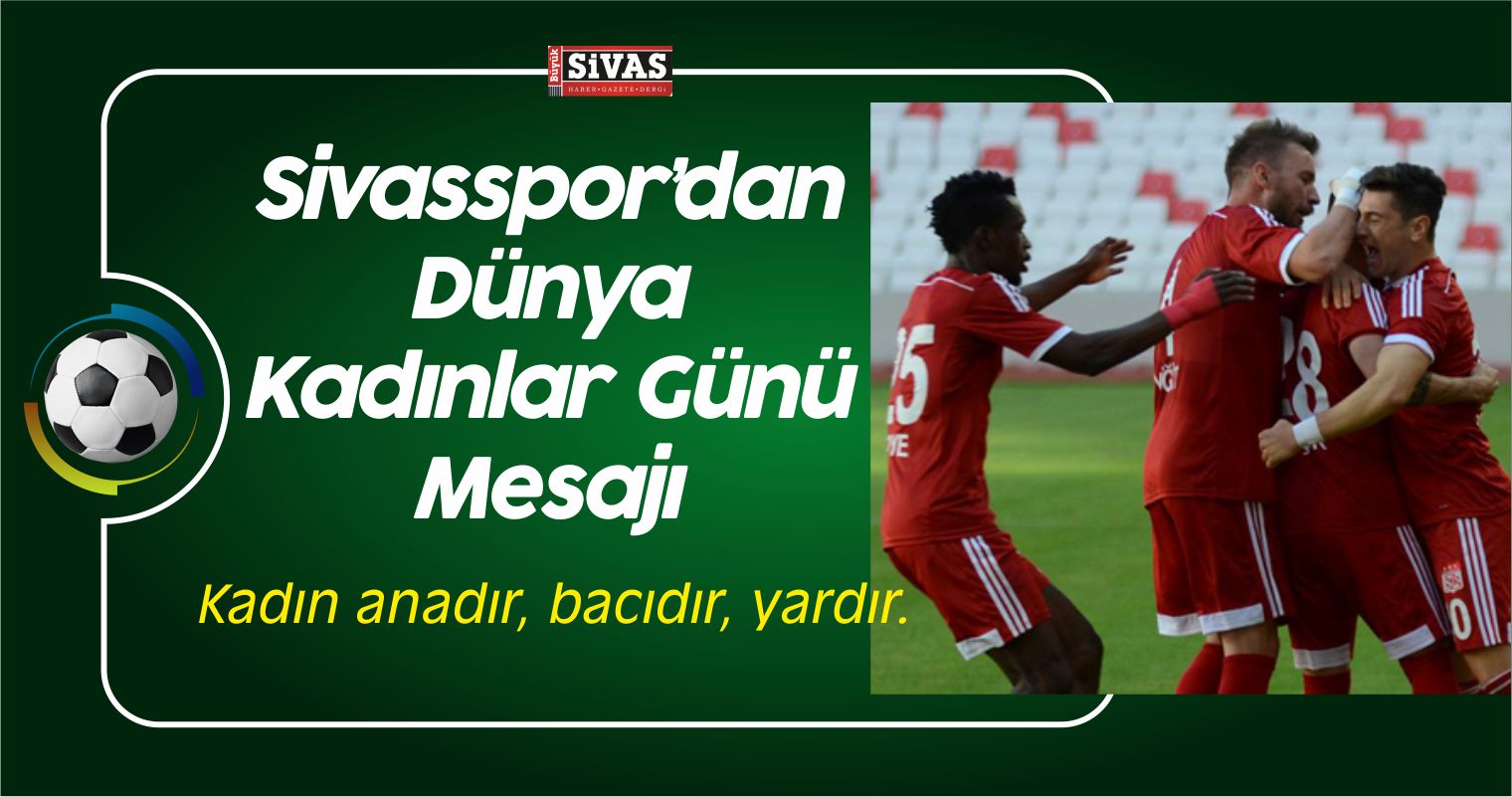 Sivasspor’dan 8 Mart Dünya Kadınlar Günü Mesajı
