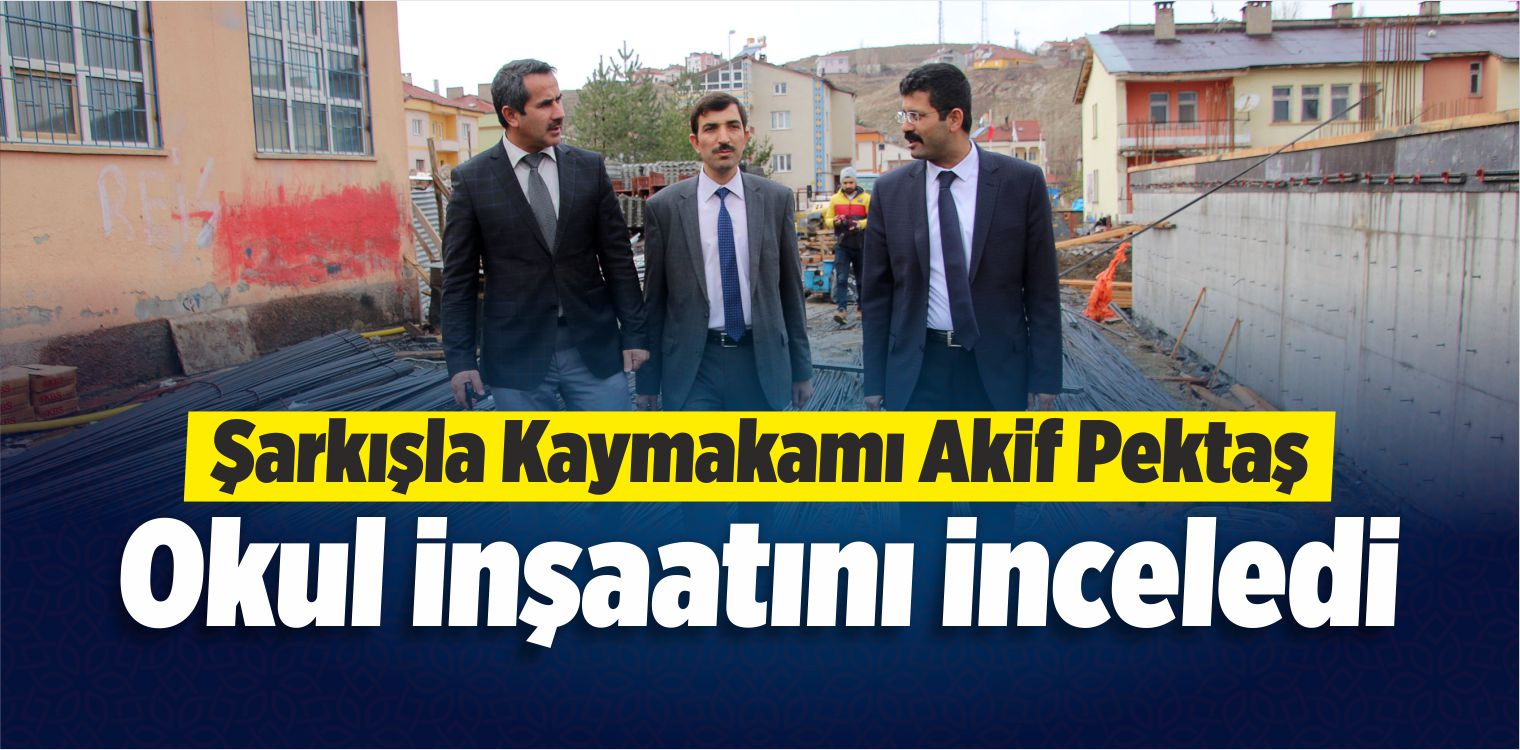 Şarkışla Kaymakamı Pektaş, Okul İnşaatını İnceledi