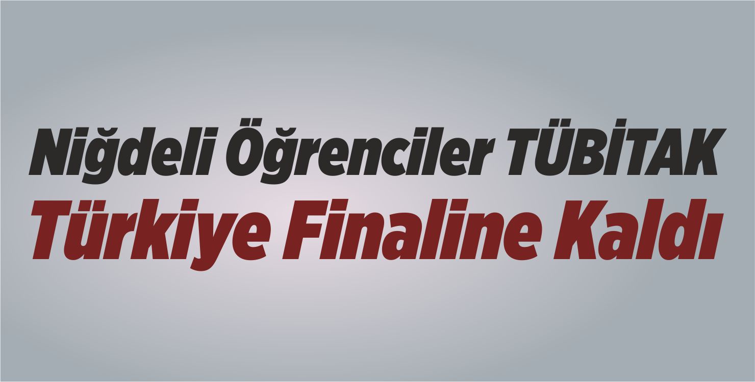 Niğdeli Öğrenciler TÜBİTAK Türkiye Finaline Kaldı