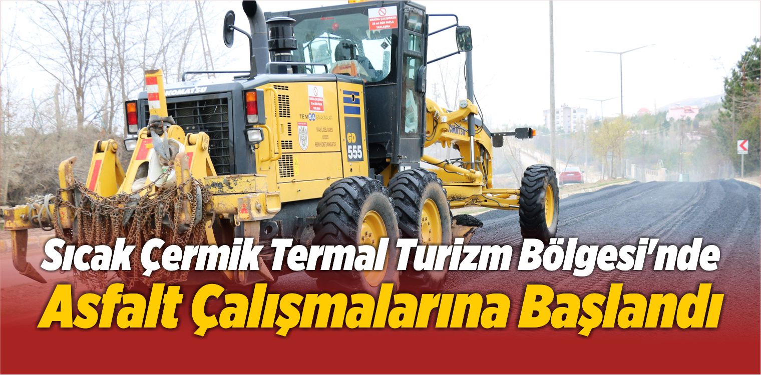 Sıcak Çermik Termal Turizm Bölgesi’nde Asfalt Çalışmalarına Başlandı