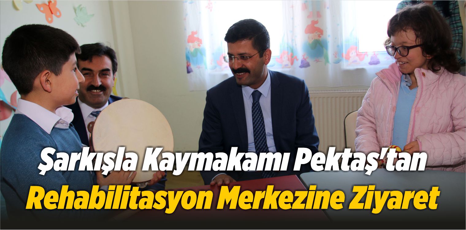 Şarkışla Kaymakamı Pektaş’tan Rehabilitasyon Merkezine Ziyaret