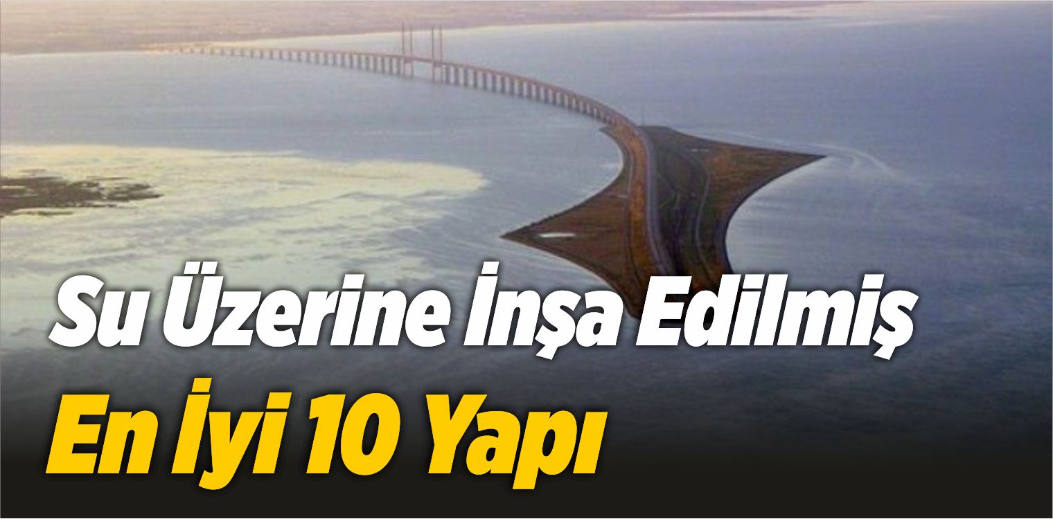 Su Üzerine İnşa Edilmiş En İyi 10 Yapı