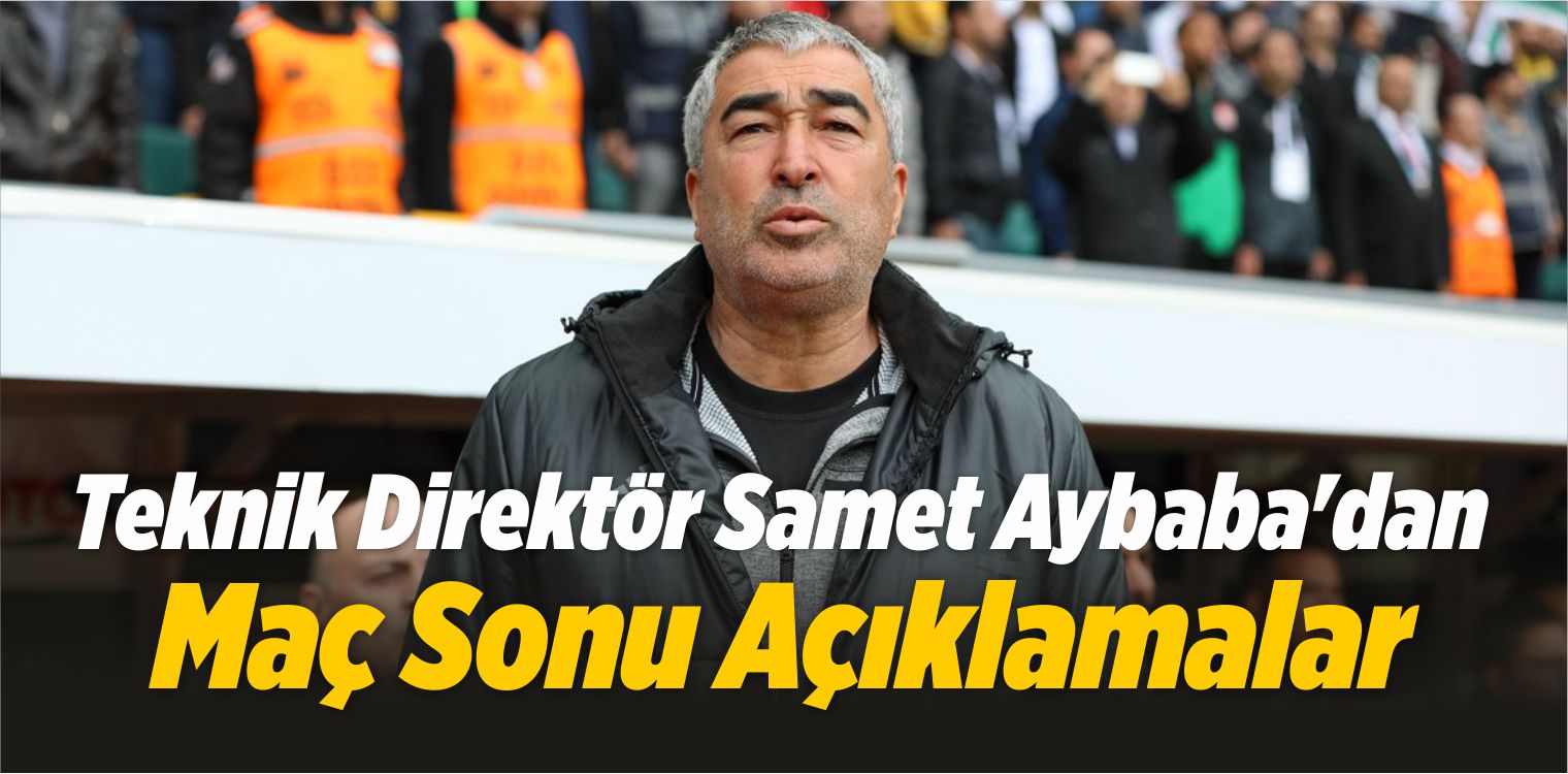 Sivasspor Teknik Direktörü Samet Aybaba’dan Maç Sonu Açıklamalar