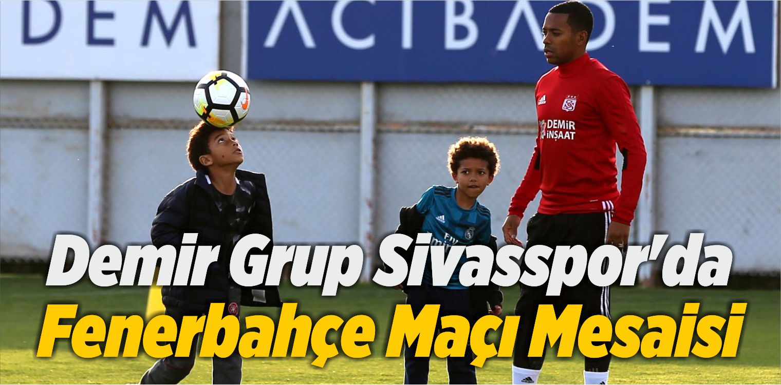 Demir Grup Sivasspor’da Fenerbahçe Maçı Mesaisi