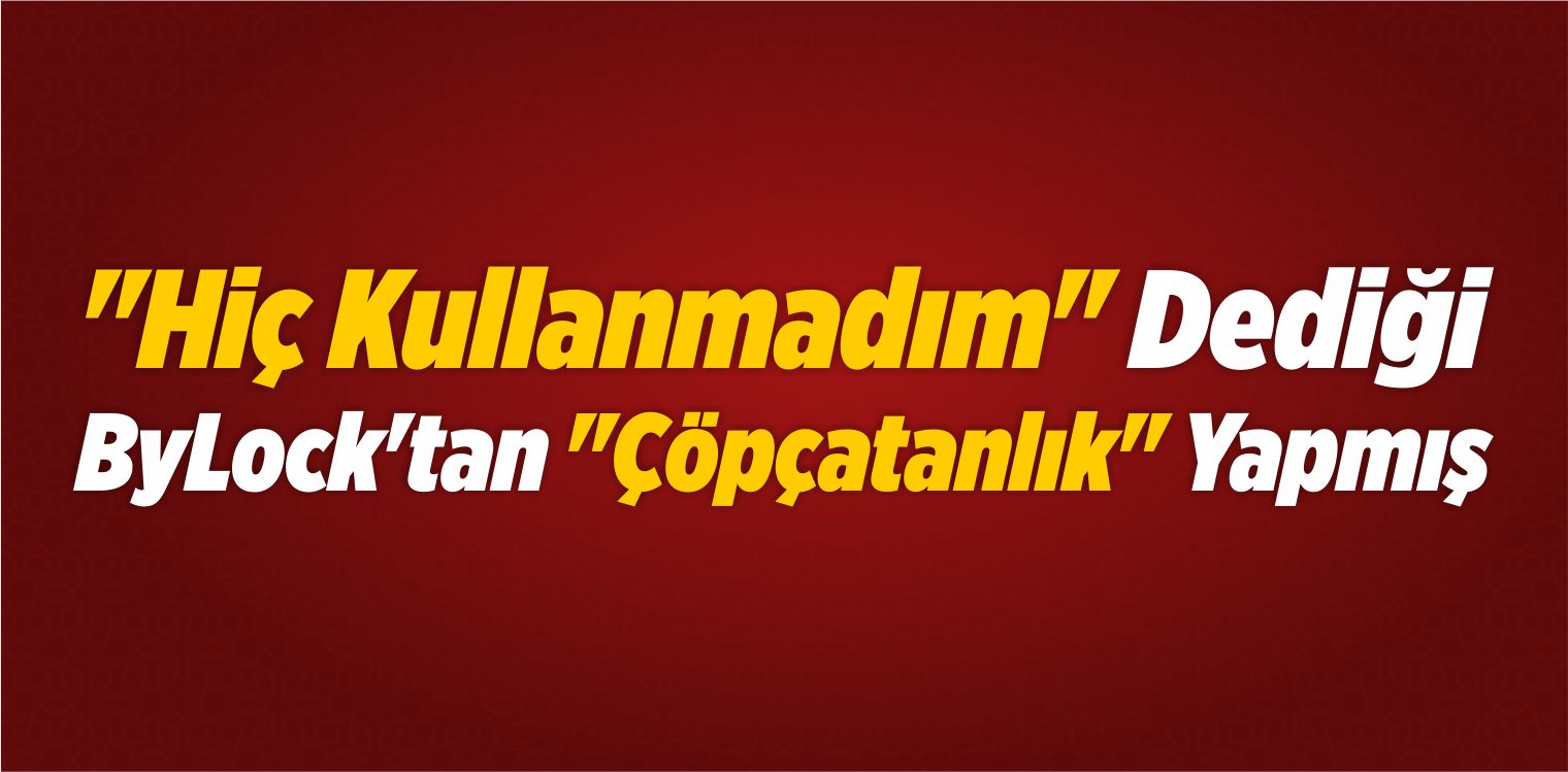 “Hiç kullanmadım” Dediği ByLock’tan “Çöpçatanlık” Yapmış