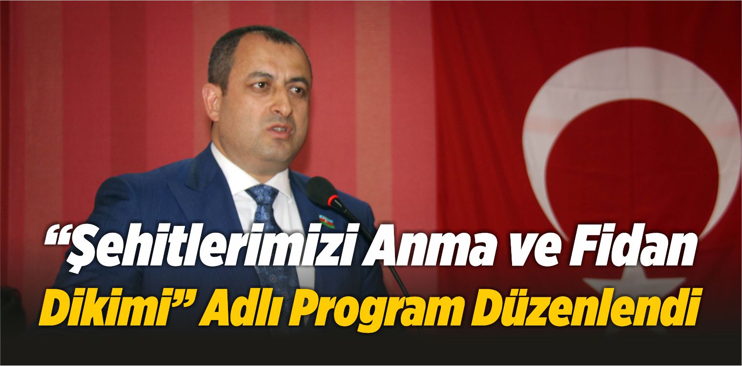 “Şehitlerimizi Anma ve Fidan Dikimi” Adlı Program Düzenlendi