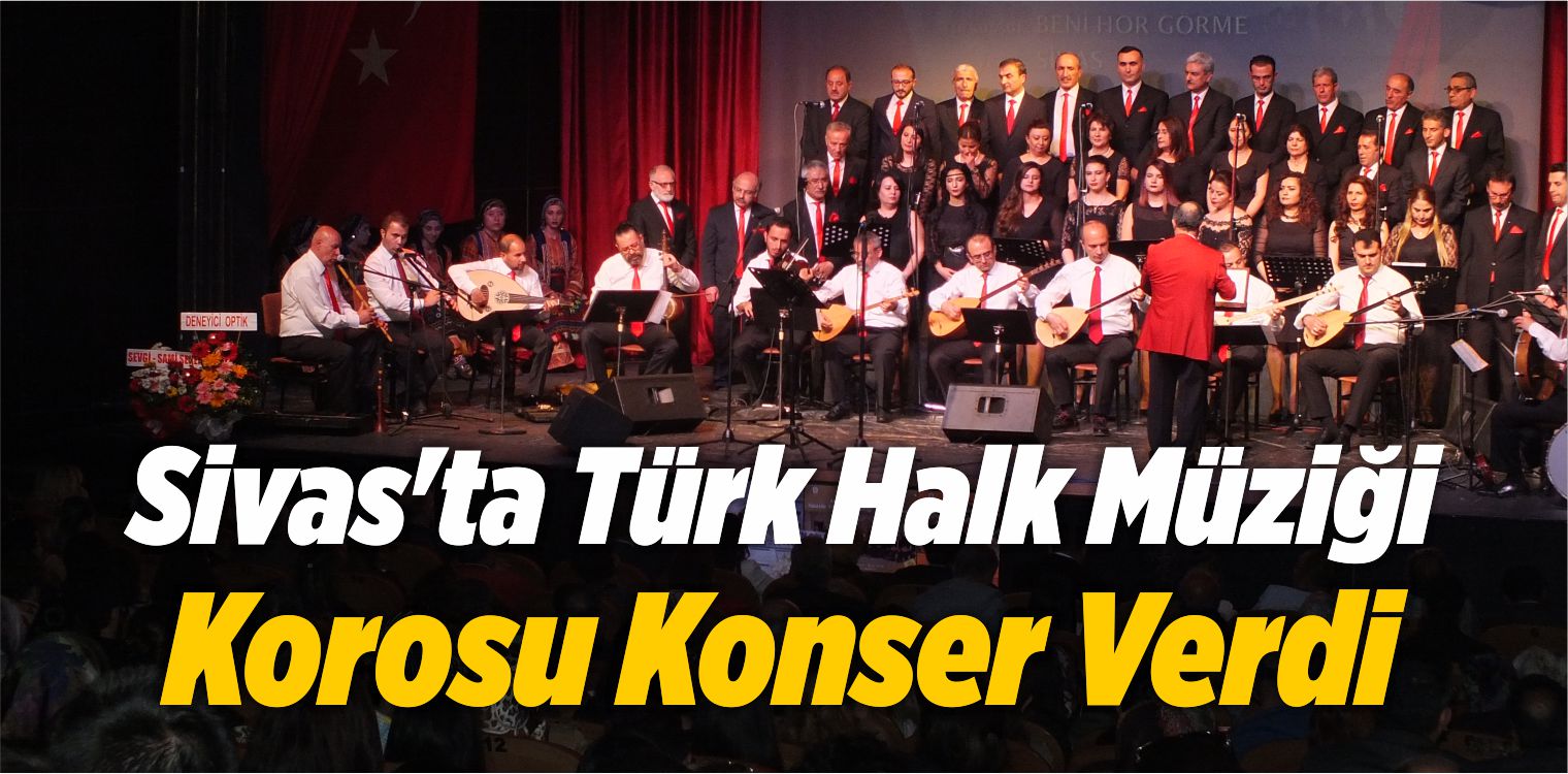 Sivas’ta Türk Halk Müziği Korosu Konser Verdi