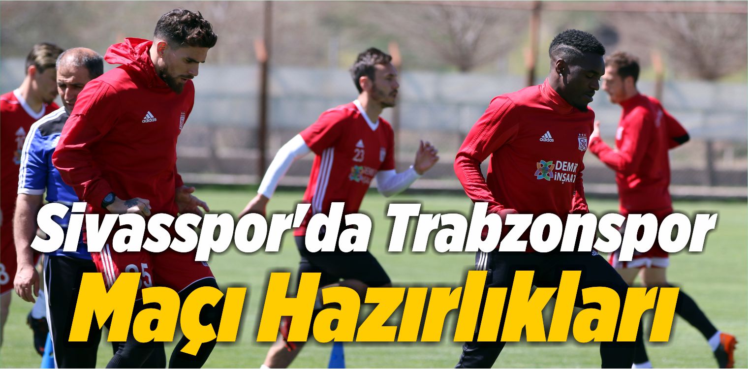 Sivasspor’da Trabzonspor Maçı Hazırlıkları