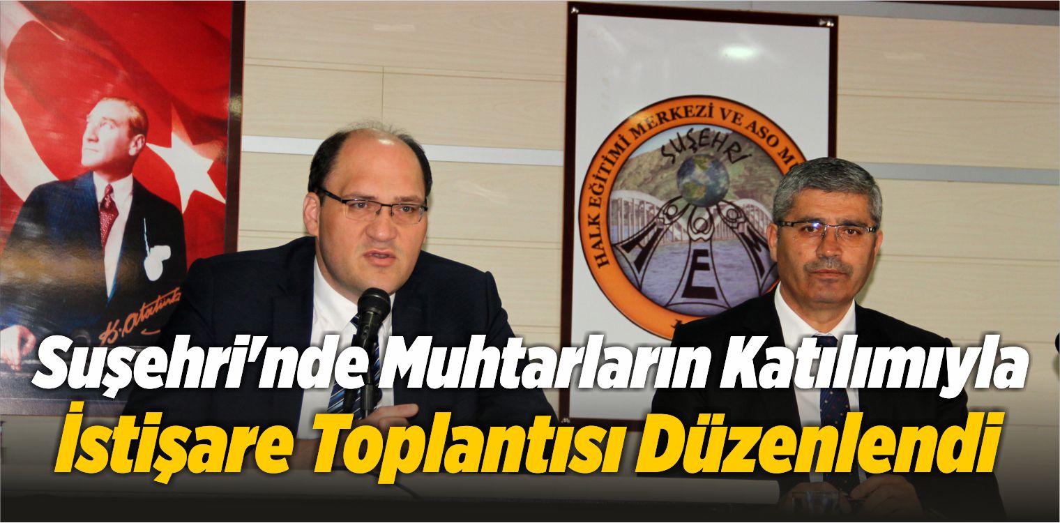 Suşehri’nde Muhtarların Katılımıyla İstişare Toplantısı Düzenlendi