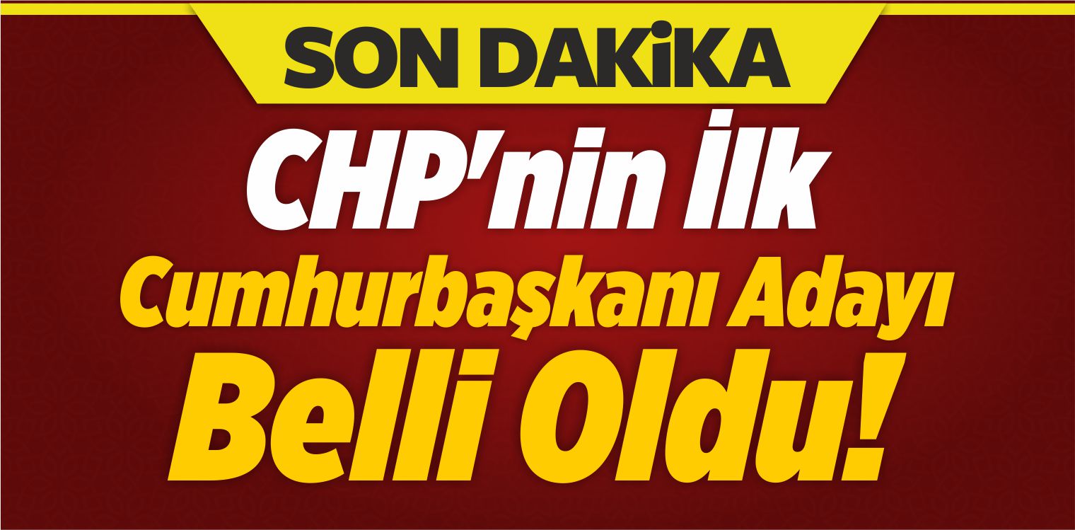 CHP’nin İlk Cumhurbaşkanı Adayı Belli Oldu!