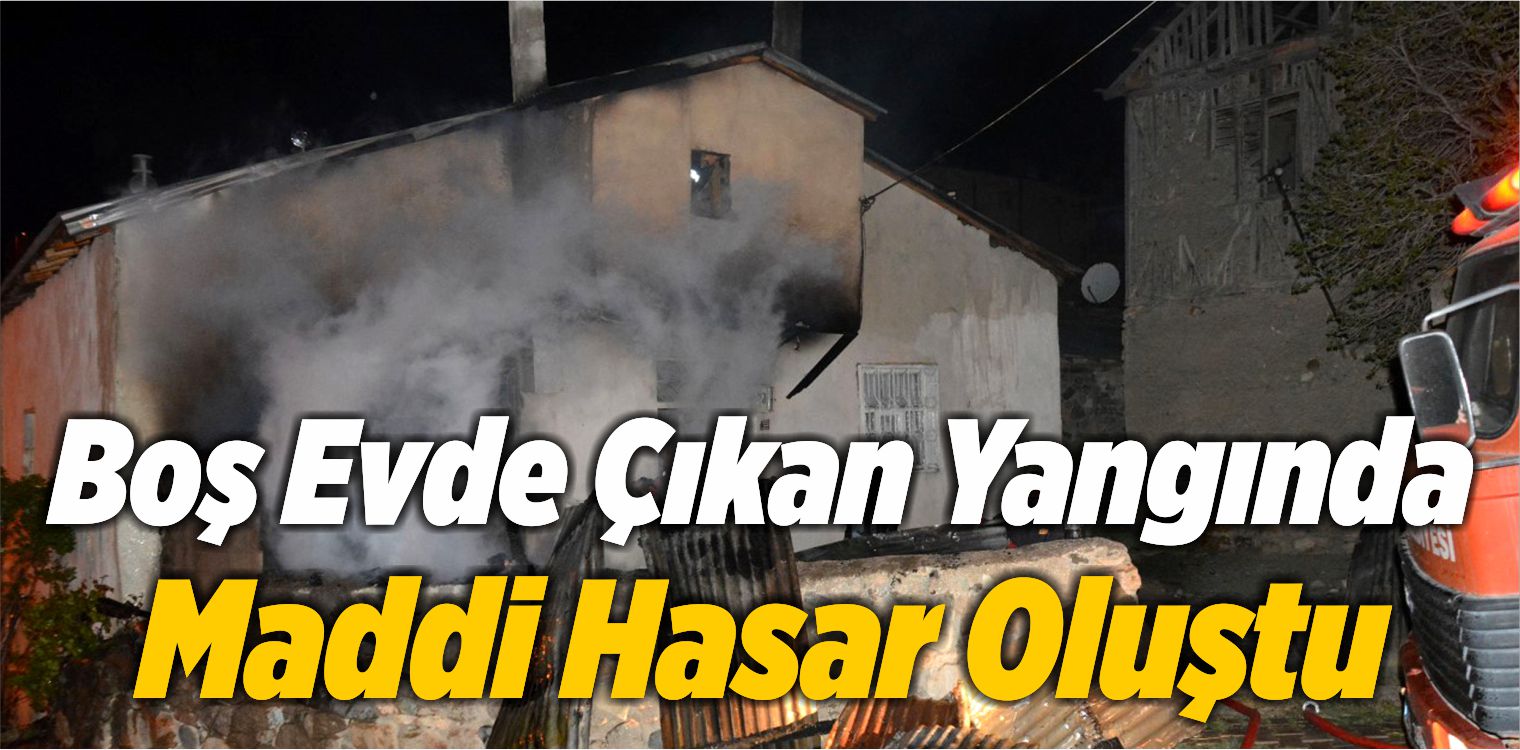 Boş Evde Çıkan Yangında Maddi Hasar Oluştu