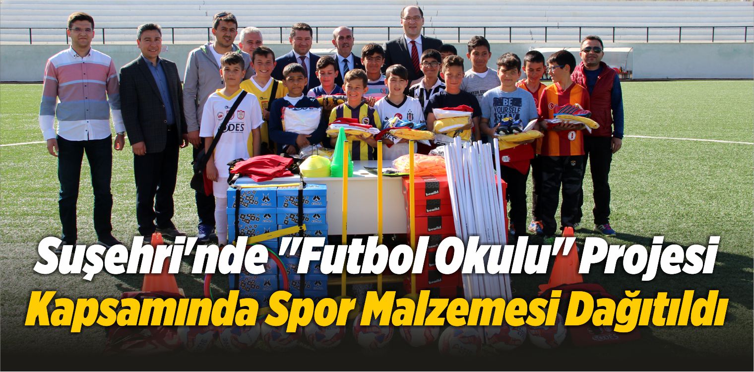 Suşehri’nde “Futbol Okulu” Projesi Kapsamında Spor Malzemesi Dağıtıldı