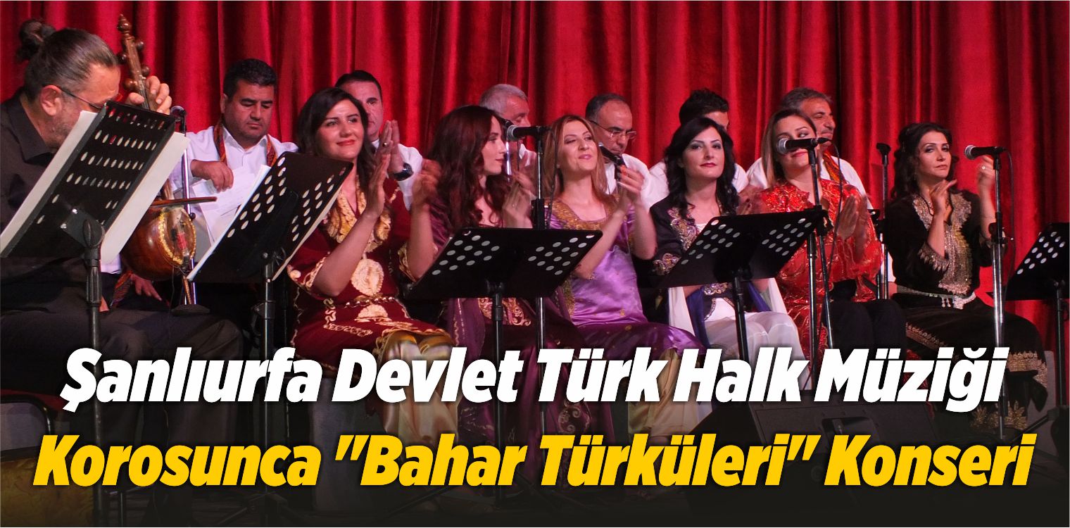 Şanlıurfa Devlet Türk Halk Müziği Korosunca “Bahar Türküleri” Konseri