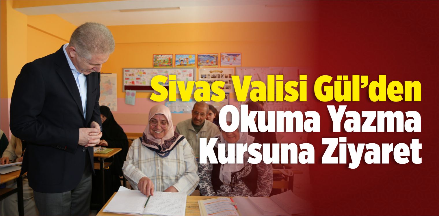 Sivas Valisi Gül, Okuma Yazma Kursunu Ziyaret Etti