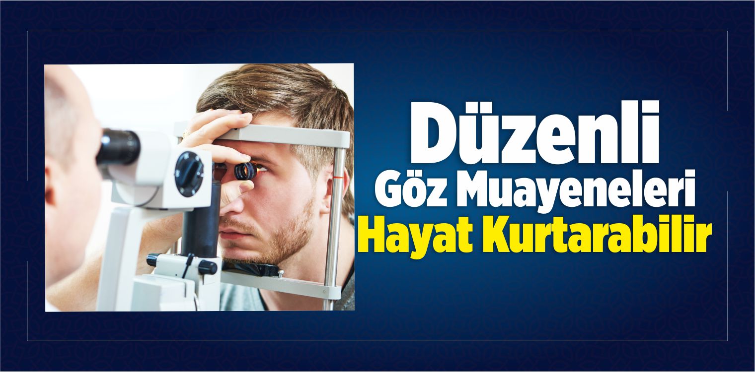 Düzenli Göz Muayeneleri Hayat Kurtarabilir