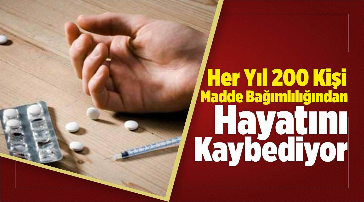 Her Yıl 200 Kişi Madde Bağımlılığından Hayatını Kaybediyor