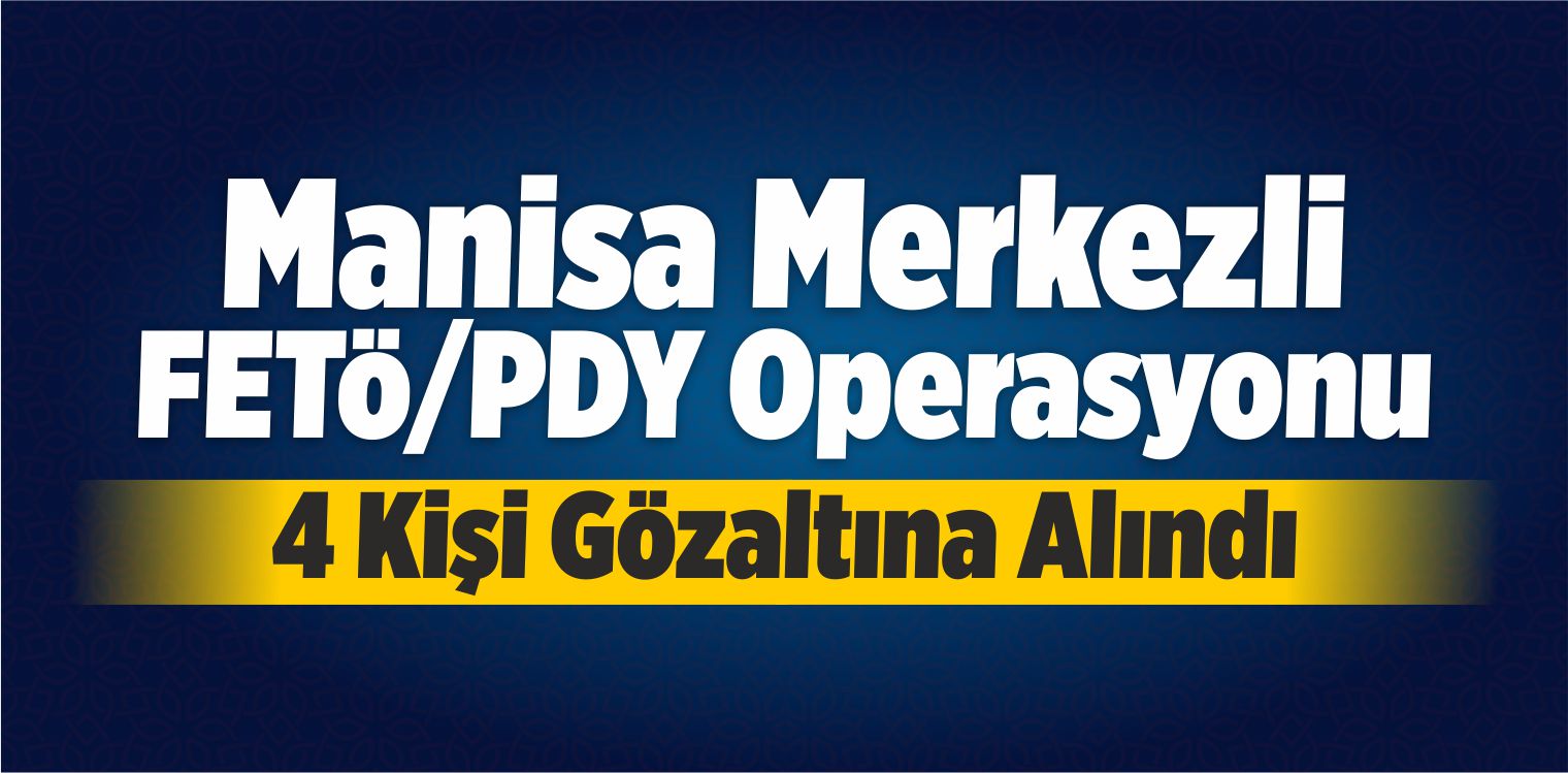 Manisa Merkezli FETÖ/PDY Operasyonu