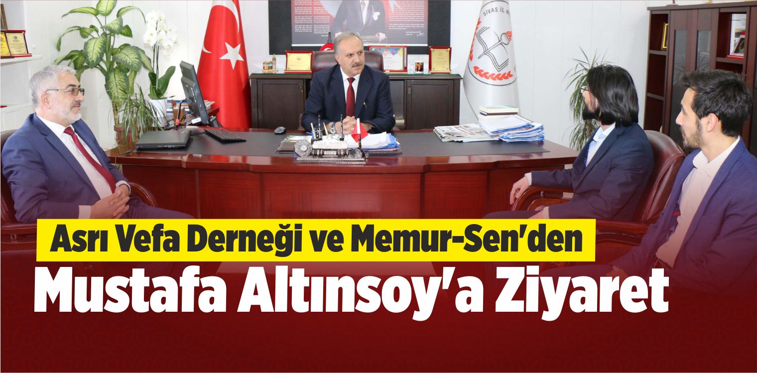 Asrı Vefa Derneği ve Memur-Sen’den Altınsoy’a Ziyaret