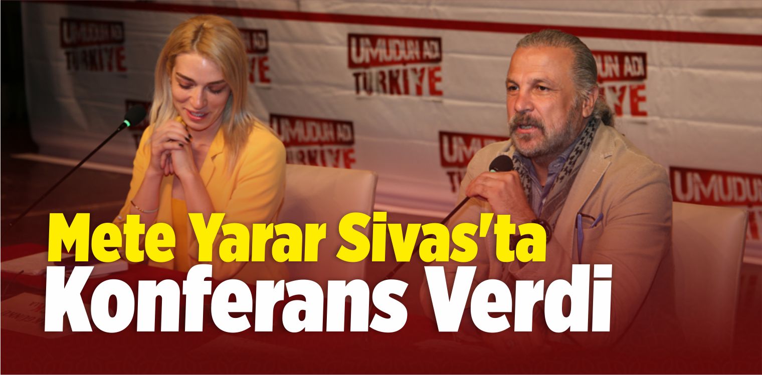 Sivas’ta “Umudun Adı Türkiye” Konferansı