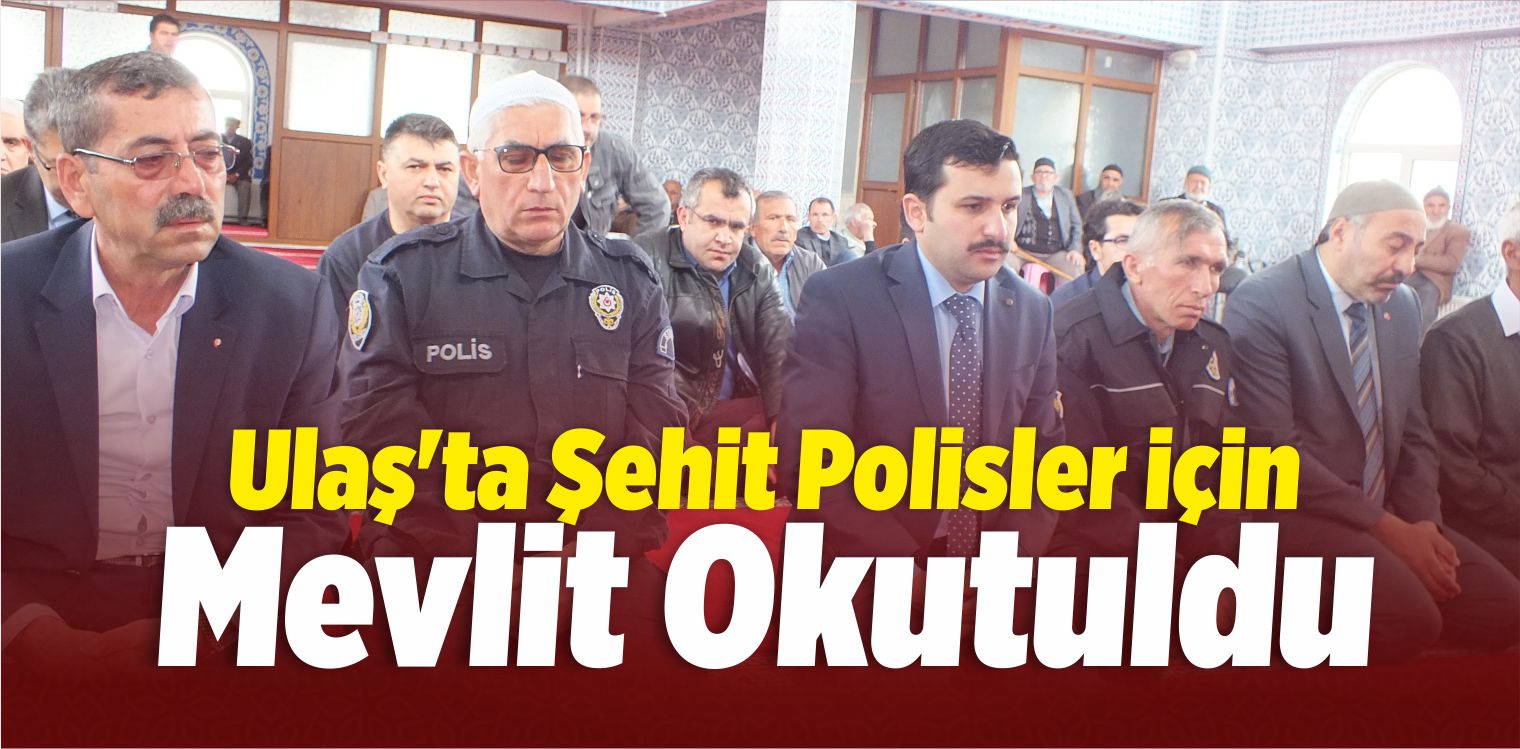 Ulaş’ta Şehit Polisler İçin Mevlit Okutuldu
