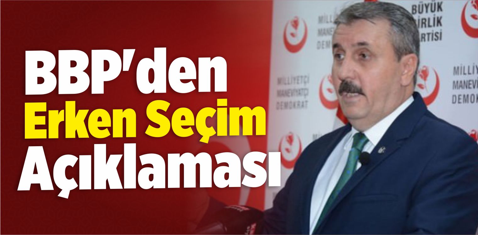 BBP’den ‘Erken Seçim’ Açıklaması