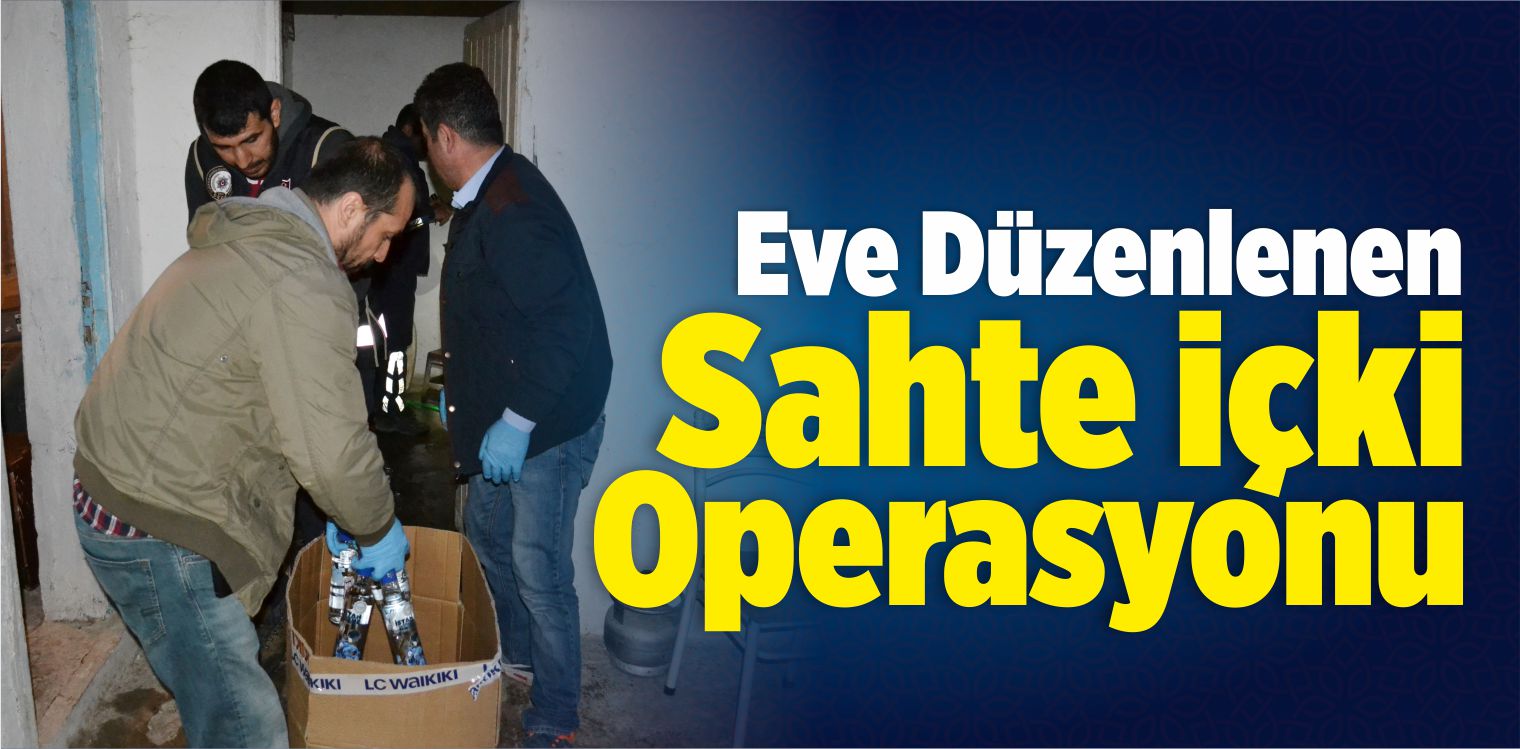 Aksaray’da Sahte İçki Operasyonu
