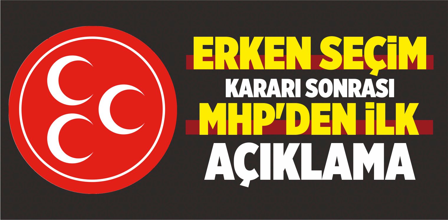 MHP’den İlk Açıklama: Seçim Startını Verdik